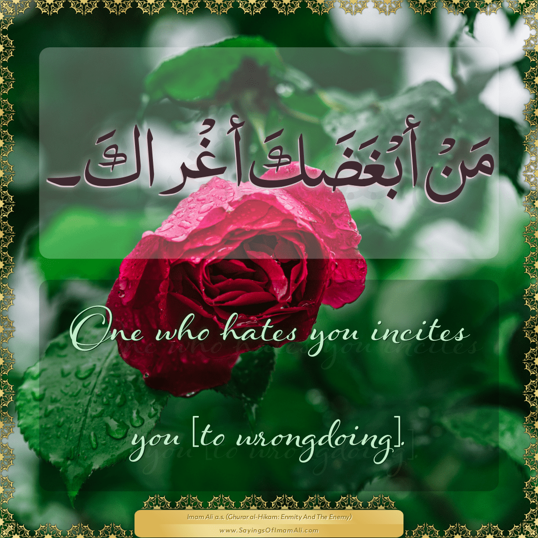 One who hates you incites you [to wrongdoing].